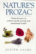 Nature's Prozac: Natural Therapies and Techniques to Rid Yourself of Anxiety, Depression, Panic Attacks and Stress