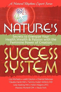 Nature's Success System: Secrets to Energize Your Health, Wealth, and Passion with the Feminine Power of Creation