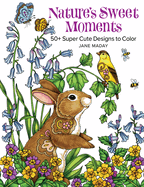 Nature's Sweet Moments: 50+ Super Cute Designs to Color - A Relaxing Coloring Book of Animals and Flowers for Adults and Kids