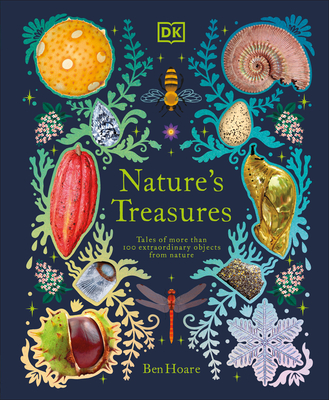 Nature's Treasures: Tales of More Than 100 Extraordinary Objects from Nature - Hoare, Ben