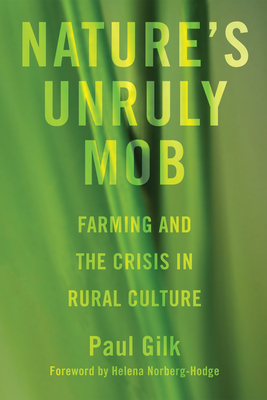 Nature's Unruly Mob - Gilk, Paul, and Norberg-Hodge, Helena (Foreword by)
