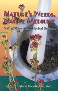 Nature's Weeds, Native Medicine, Native American Herbal Secrets