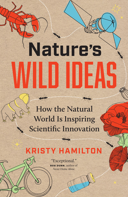 Nature's Wild Ideas: How the Natural World Is Inspiring Scientific Innovation - Hamilton, Kristy