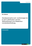 Naturkatastrophen Und -Erscheinungen Im 8. Und 9. Jahrhundert Und Ihre Wahrnehmung in Der Frankischen Geschichtsschreibung