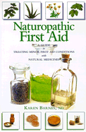 Naturopathic First Aid: A Guide to Treating Minor First Aid Conditions with Natural Medicines