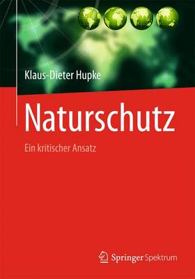 Naturschutz: Ein Kritischer Ansatz - Hupke, Klaus-Dieter