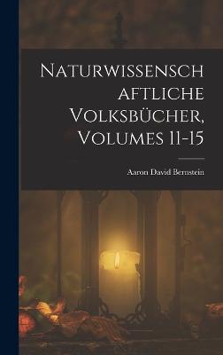 Naturwissenschaftliche Volksbcher, Volumes 11-15 - Bernstein, Aaron David