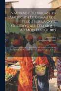 Naufrage Du Brigantin Americain Le Commerce, Perdu Sur La Cote Occidentale D'Afrique, Au Mois D'Aout 1815, Vol. 2: Accompagne de la Description de Tombuctoo Et de la Grande Ville de Wassanah, Inconnue Jusqu'a Ce Jour (Classic Reprint)