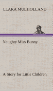 Naughty Miss Bunny A Story for Little Children