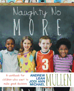 Naughty No More: A Workbook for Children Who Want to Make Good Decisions