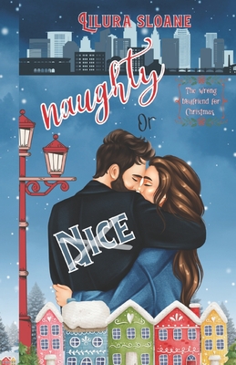 Naughty Or Nice: A Christmas Romance - Sloane, Lilura