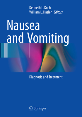 Nausea and Vomiting: Diagnosis and Treatment - Koch, Kenneth L (Editor), and Hasler, William L (Editor)