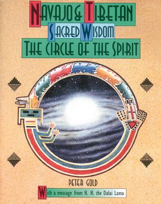 Navajo and Tibetan Sacred Wisdom: The Circle of the Spirit - Gold, Peter