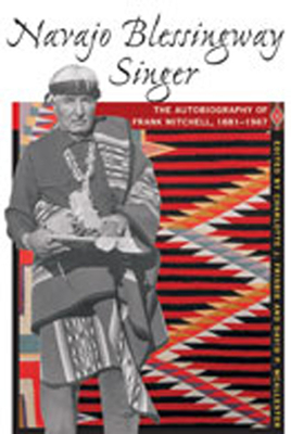 Navajo Blessingway Singer: The Autobiography of Frank Mitchell, 1881-1967 - Frisbie, Charlotte J (Editor), and McAllester, David (Editor)