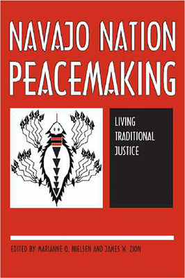 Navajo Nation Peacemaking: Living Traditional Justice - Nielsen, Marianne O (Editor), and Zion, James W (Editor)