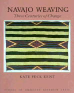 Navajo Weaving: Three Centuries of Change - Kent, Kate Peck