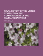 Naval History of the United States, from the Commencement of the Revolutionary War