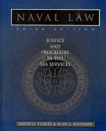 Naval Law: Justice and Procedure in the Sea Services - Filbert, Brent G, and Kaufman, Alan G