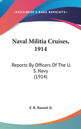 Naval Militia Cruises, 1914: Reports By Officers Of The U. S. Navy (1914)