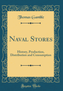 Naval Stores: History, Production, Distribution and Consumption (Classic Reprint)