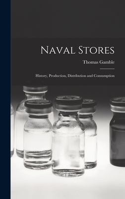 Naval Stores: History, Production, Distribution and Consumption - Gamble, Thomas