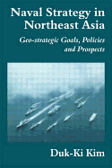 Naval Strategy in Northeast Asia: Geo-strategic Goals, Policies and Prospects