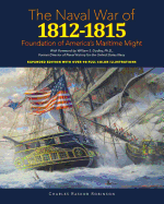 Naval War of 1812 - 1815: Foundation of America's Maritime Might: Expanded Edition with over 90 Full Color Illustrations