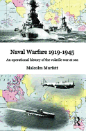 Naval Warfare 1919-45: An Operational History of the Volatile War at Sea