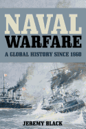 Naval Warfare: A Global History Since 1860