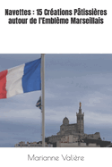 Navettes: 15 Crations Ptissires autour de l'Emblme Marseillais