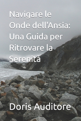 Navigare le Onde dell'Ansia: Una Guida per Ritrovare la Serenit - Auditore, Doris