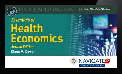 Navigate 2 Advantage Access for Essentials of Health Economics - Dewar, Diane M