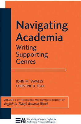 Navigating Academia: Writing Supporting Genres Volume 4 - Swales, John M, and Feak, Christine