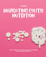 Navigating Colitis Nutrition: Discover Eight Distinct Dietary Approaches for Managing Ulcerative Symptoms Efficiently