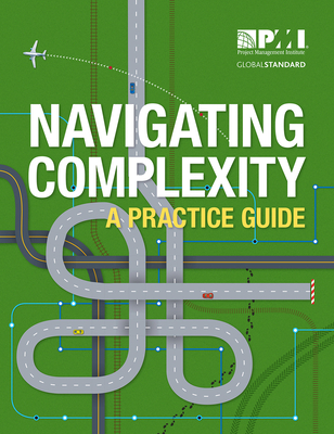 Navigating Complexity: A Practice Guide - Project Management Institute