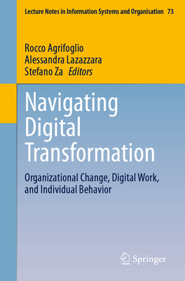 Navigating Digital Transformation: Organizational Change, Digital Work, and Individual Behavior - Agrifoglio, Rocco (Editor), and Lazazzara, Alessandra (Editor), and Za, Stefano (Editor)