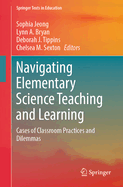 Navigating Elementary Science Teaching and Learning: Cases of Classroom Practices and Dilemmas