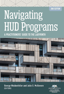 Navigating HUD Programs: Navigating HUD Programs: A Practitioners' Guide to the Labyrinth, Second Edition