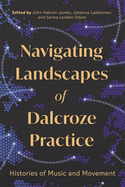 Navigating Landscapes of Dalcroze Practice: Histories of Music and Movement
