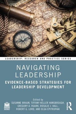 Navigating Leadership: Evidence-Based Strategies for Leadership Development - Braun, Susanne (Editor), and Hansbrough, Tiffany Keller (Editor), and Ruark, Gregory A (Editor)