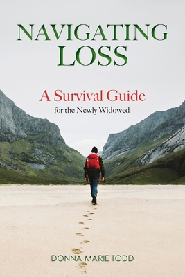 Navigating Loss: A Survival Guide for the Newly Widowed - Todd, Donna Marie