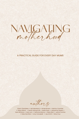 Navigating Motherhood - Elizabeth, Laura (Compiled by)