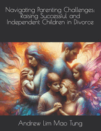 Navigating Parenting Challenges: Raising Successful and Independent Children in Divorce