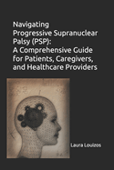 Navigating Progressive Supranuclear Palsy (PSP): A Comprehensive Guide for Patients, Caregivers, and Healthcare Providers