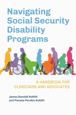 Navigating Social Security Disability Programs: A Handbook for Clinicians and Advocates - Noblitt, James Randall, and Noblitt, Pamela Perskin