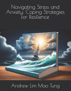 Navigating Stress and Anxiety: Coping Strategies for Resilience