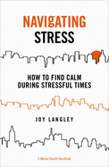 Navigating Stress: How to Find Calm During Stressful Times