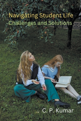 Navigating Student Life: Challenges and Solutions - Kumar, C P
