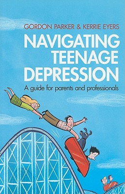 Navigating Teenage Depression: A Guide for Parents and Professionals - Parker, Gordon, and Eyers, Kerrie