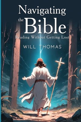 Navigating the Bible: Reading Without Getting Lost - Thomas, Will